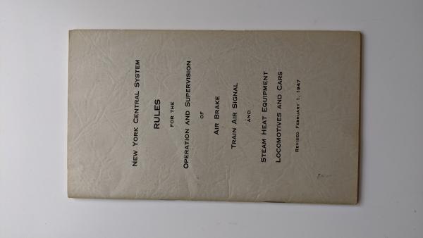 New York Central System Rules for the Operation and Supervision of Air Brake, Train Air Signal and Steam Heat Equipment. Locomotives and Cars. Revised February 1, 1947