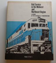 Rail Service in the Midwest and Northeast Region: A report by the Secretary of Transportation. Volume 2 Part 1